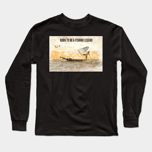 Born to be a Fishing Legend Long Sleeve T-Shirt by BeragonRe